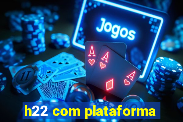 h22 com plataforma